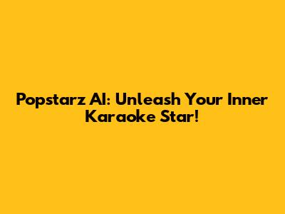 Popstarz AI: Unleash Your Inner Karaoke Star!