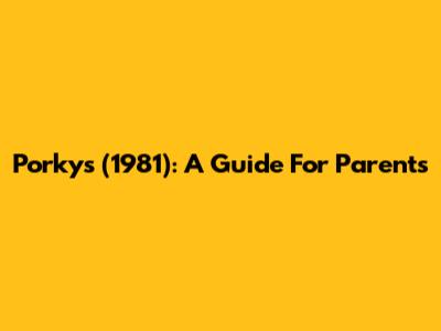 Porky's (1981): A Guide For Parents