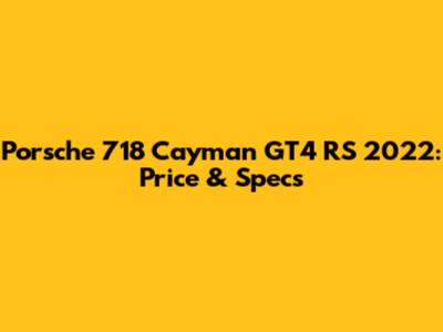 Porsche 718 Cayman GT4 RS 2022: Price & Specs