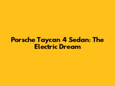 Porsche Taycan 4 Sedan: The Electric Dream