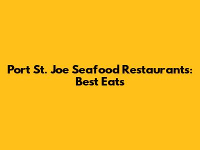 Port St. Joe Seafood Restaurants: Best Eats