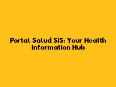 Portal Salud SIS: Your Health Information Hub