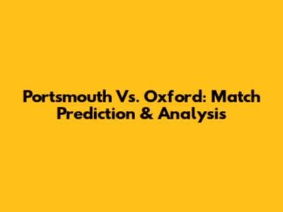 Portsmouth Vs. Oxford: Match Prediction & Analysis