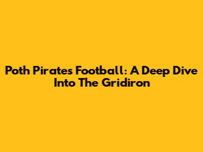 Poth Pirates Football: A Deep Dive Into The Gridiron
