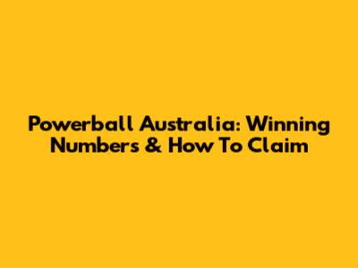 Powerball Australia: Winning Numbers & How To Claim