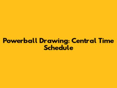 Powerball Drawing: Central Time Schedule