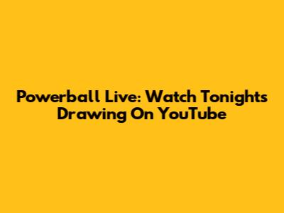 Powerball Live: Watch Tonight's Drawing On YouTube