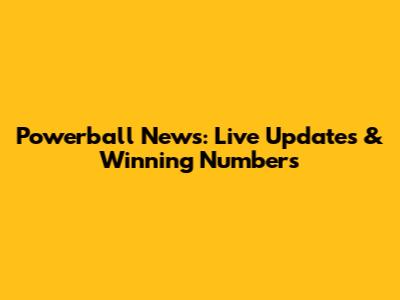 Powerball News: Live Updates & Winning Numbers