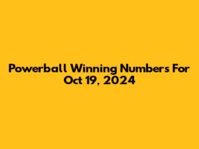 Powerball Winning Numbers For Oct 19, 2024