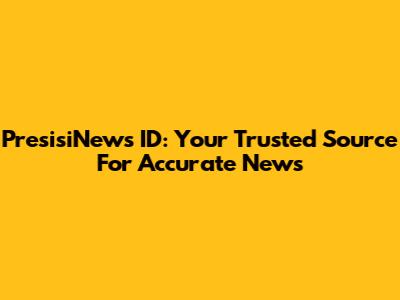 PresisiNews ID: Your Trusted Source For Accurate News