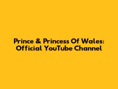 Prince & Princess Of Wales: Official YouTube Channel