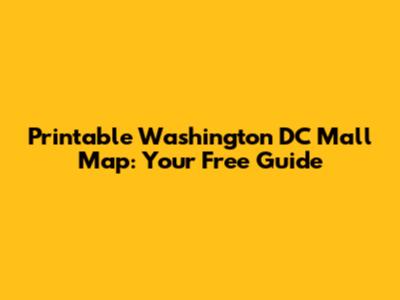 Printable Washington DC Mall Map: Your Free Guide