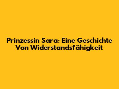 Prinzessin Sara: Eine Geschichte Von Widerstandsfähigkeit