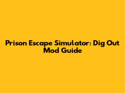 Prison Escape Simulator: Dig Out Mod Guide