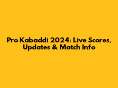 Pro Kabaddi 2024: Live Scores, Updates & Match Info