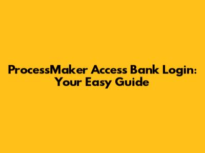 ProcessMaker Access Bank Login: Your Easy Guide
