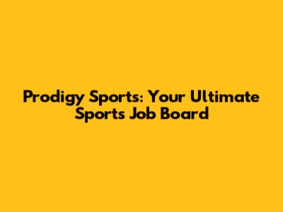Prodigy Sports: Your Ultimate Sports Job Board