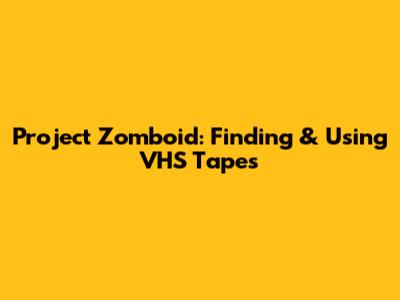 Project Zomboid: Finding & Using VHS Tapes