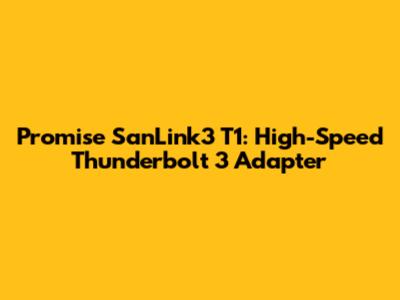 Promise SanLink3 T1: High-Speed Thunderbolt 3 Adapter