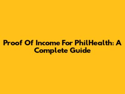 Proof Of Income For PhilHealth: A Complete Guide