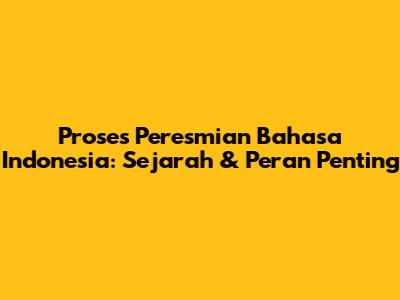 Proses Peresmian Bahasa Indonesia: Sejarah & Peran Penting