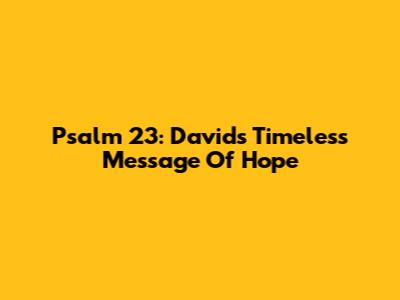 Psalm 23: David's Timeless Message Of Hope