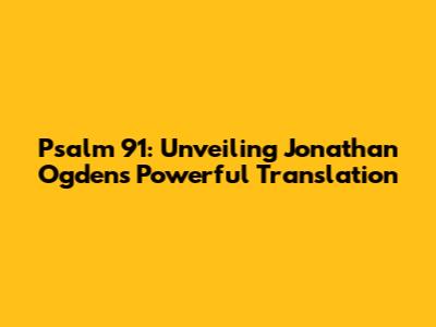 Psalm 91: Unveiling Jonathan Ogden's Powerful Translation