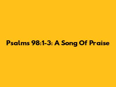 Psalms 98:1-3: A Song Of Praise