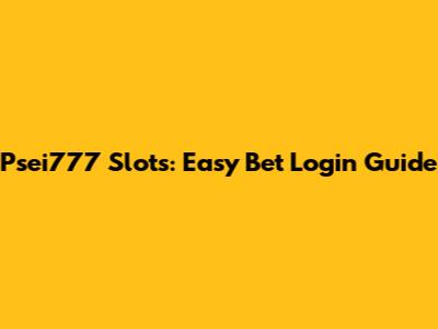 Psei777 Slots: Easy Bet Login Guide