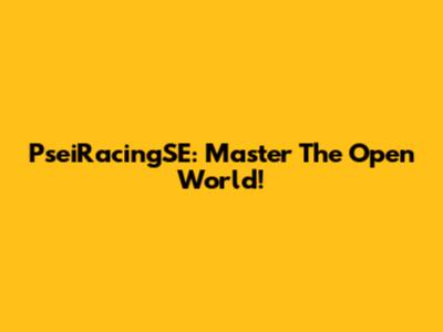 PseiRacingSE: Master The Open World!