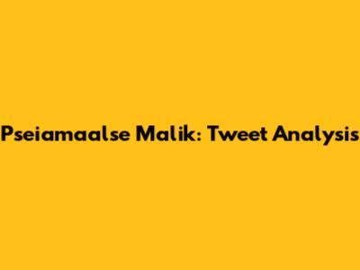 Pseiamaalse Malik: Tweet Analysis