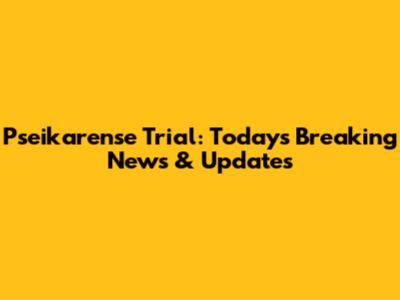 Pseikarense Trial: Today's Breaking News & Updates