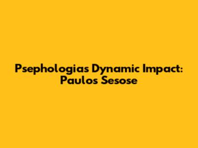 Psephologia's Dynamic Impact: Paulo's Sesose