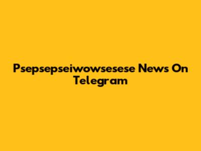 Psepsepseiwowsesese News On Telegram