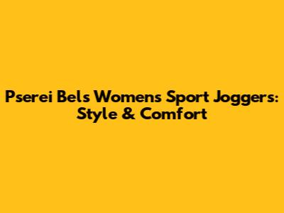 Pserei Bels Women's Sport Joggers: Style & Comfort