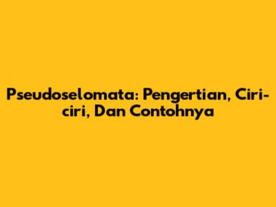 Pseudoselomata: Pengertian, Ciri-ciri, Dan Contohnya