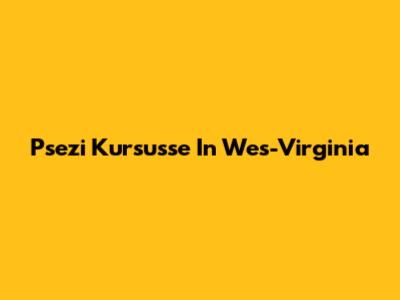Psezi Kursusse In Wes-Virginia