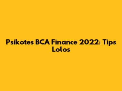 Psikotes BCA Finance 2022: Tips Lolos