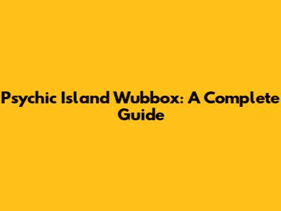 Psychic Island Wubbox: A Complete Guide