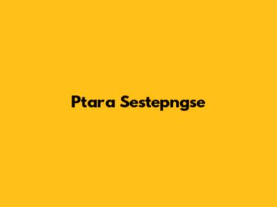 Ptara Sestepngse