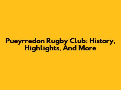Pueyrredon Rugby Club: History, Highlights, And More