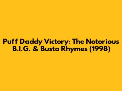 Puff Daddy Victory: The Notorious B.I.G. & Busta Rhymes (1998)