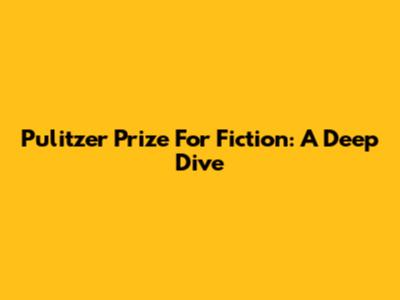 Pulitzer Prize For Fiction: A Deep Dive