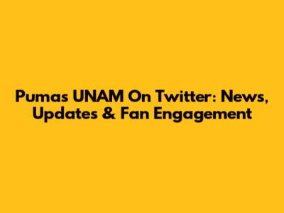 Pumas UNAM On Twitter: News, Updates & Fan Engagement