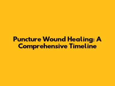Puncture Wound Healing: A Comprehensive Timeline