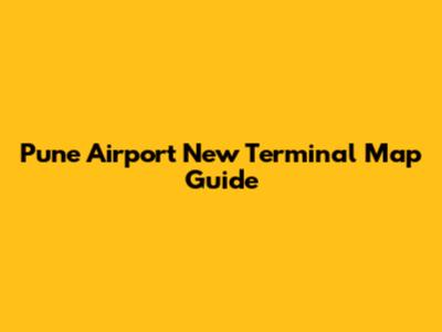 Pune Airport New Terminal Map Guide