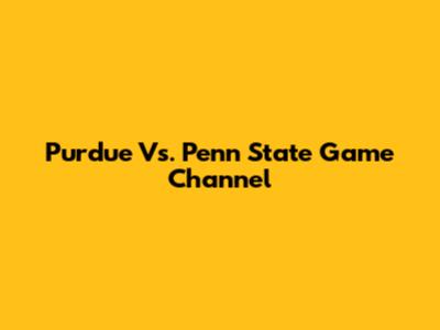 Purdue Vs. Penn State Game Channel