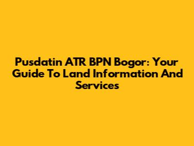 Pusdatin ATR BPN Bogor: Your Guide To Land Information And Services