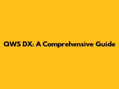QWS DX: A Comprehensive Guide