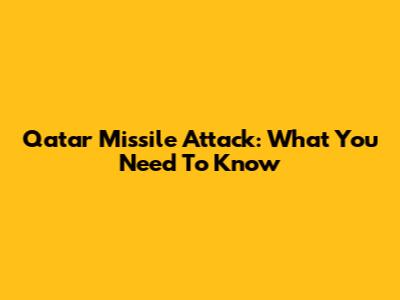 Qatar Missile Attack: What You Need To Know